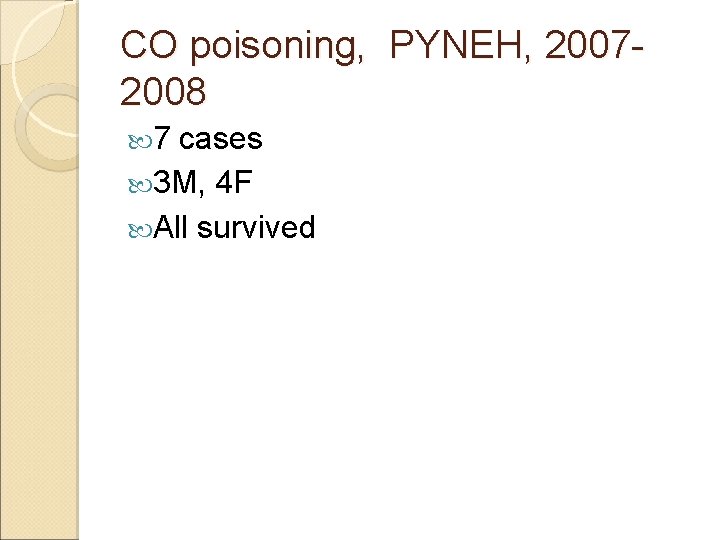 CO poisoning, PYNEH, 20072008 7 cases 3 M, 4 F All survived 