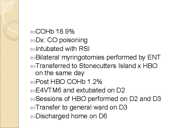  COHb 18. 9% Dx: CO poisoning Intubated with RSI Bilateral myringotomies performed by