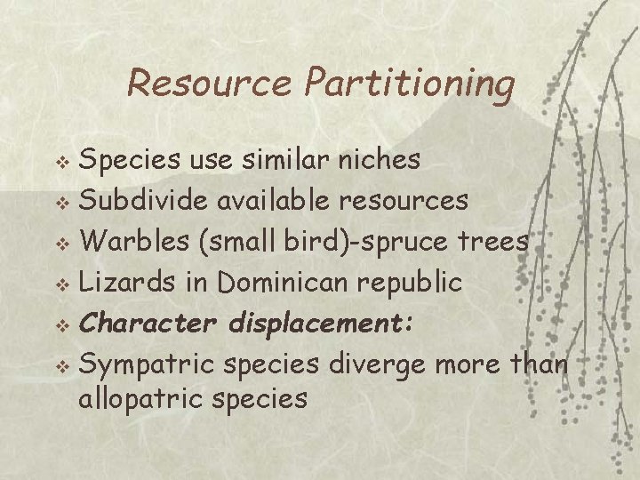 Resource Partitioning Species use similar niches v Subdivide available resources v Warbles (small bird)-spruce