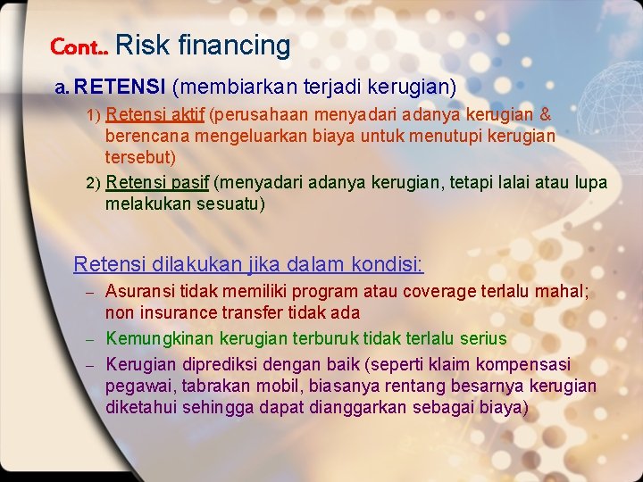 Cont. . Risk financing a. RETENSI (membiarkan terjadi kerugian) 1) Retensi aktif (perusahaan menyadari