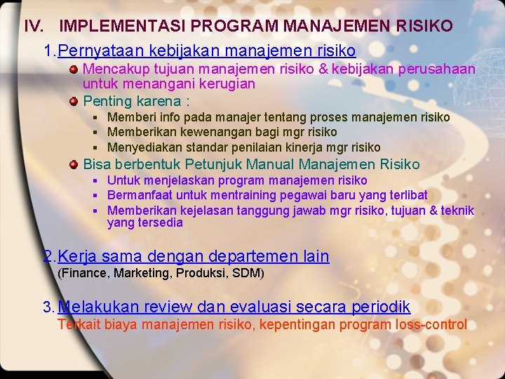 IV. IMPLEMENTASI PROGRAM MANAJEMEN RISIKO 1. Pernyataan kebijakan manajemen risiko Mencakup tujuan manajemen risiko