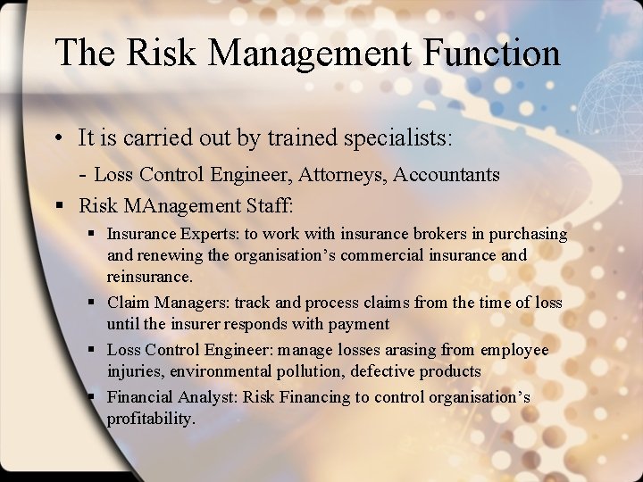 The Risk Management Function • It is carried out by trained specialists: - Loss