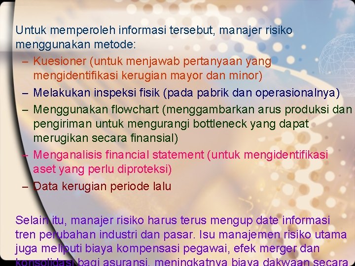 Untuk memperoleh informasi tersebut, manajer risiko menggunakan metode: – Kuesioner (untuk menjawab pertanyaan yang