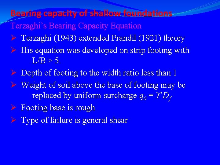 Bearing capacity of shallow foundations Terzaghi’s Bearing Capacity Equation Ø Terzaghi (1943) extended Prandil