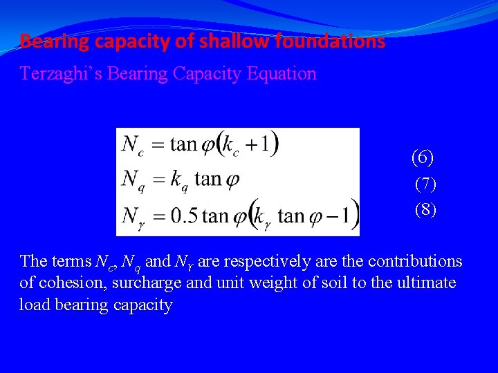 Bearing capacity of shallow foundations Terzaghi’s Bearing Capacity Equation (6) (7) (8) The terms