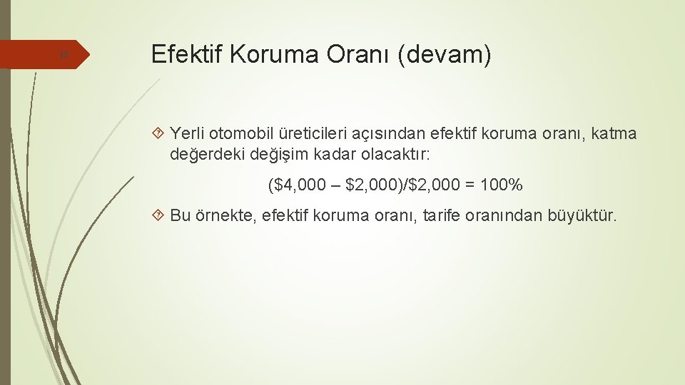 15 Efektif Koruma Oranı (devam) Yerli otomobil üreticileri açısından efektif koruma oranı, katma değerdeki