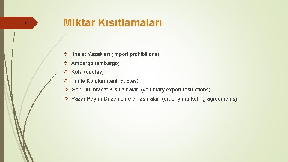 18 Miktar Kısıtlamaları İthalat Yasakları (import prohibitions) Ambargo (embargo) Kota (quotas) Tarife Kotaları (tariff