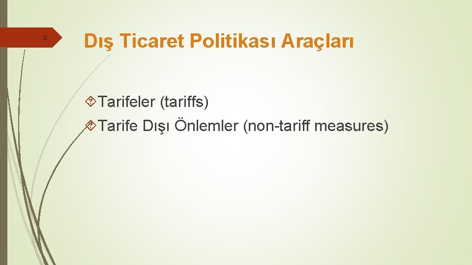 2 Dış Ticaret Politikası Araçları Tarifeler (tariffs) Tarife Dışı Önlemler (non-tariff measures) 