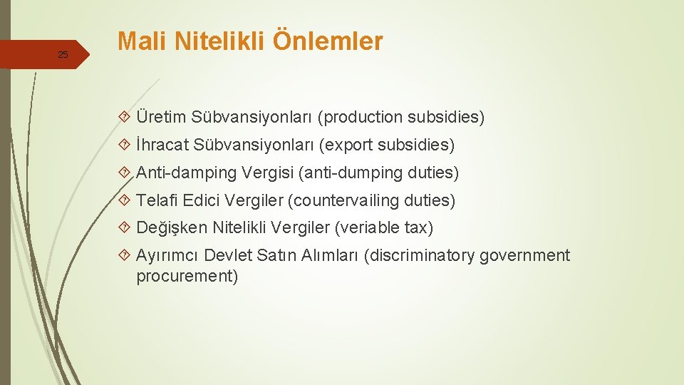 25 Mali Nitelikli Önlemler Üretim Sübvansiyonları (production subsidies) İhracat Sübvansiyonları (export subsidies) Anti-damping Vergisi