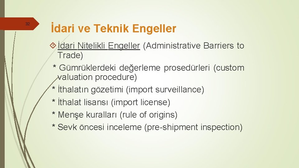 32 İdari ve Teknik Engeller İdari Nitelikli Engeller (Administrative Barriers to Trade) * Gümrüklerdeki