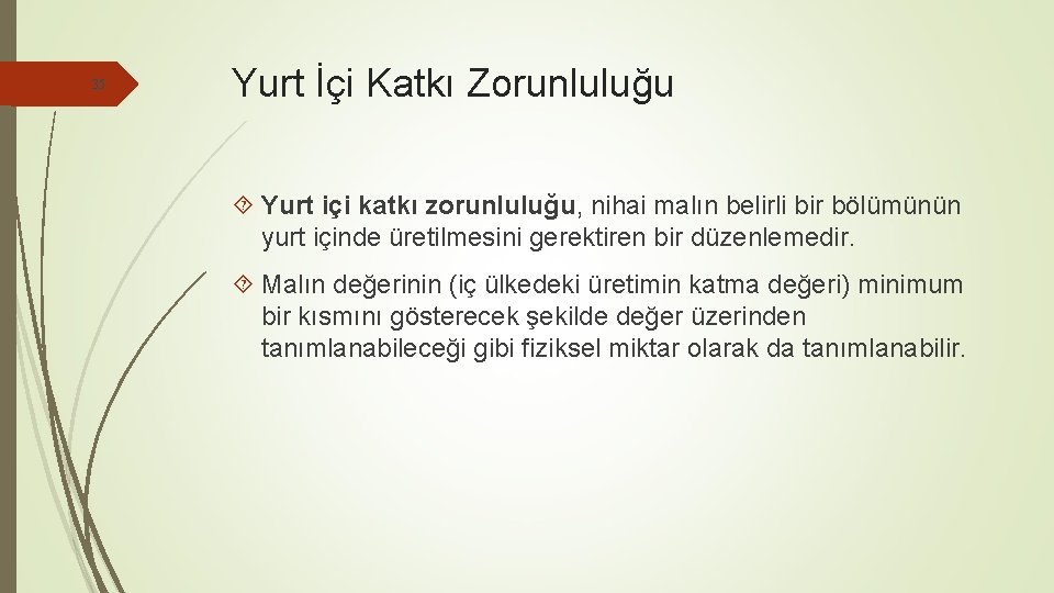 35 Yurt İçi Katkı Zorunluluğu Yurt içi katkı zorunluluğu, nihai malın belirli bir bölümünün