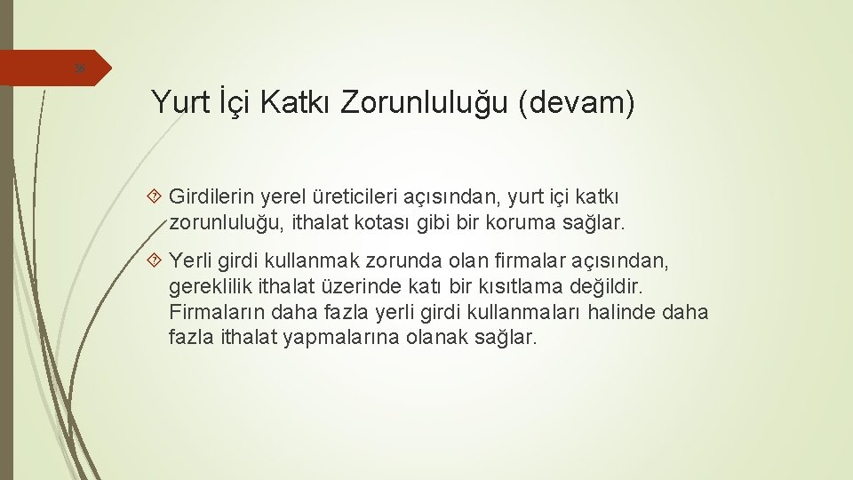 36 Yurt İçi Katkı Zorunluluğu (devam) Girdilerin yerel üreticileri açısından, yurt içi katkı zorunluluğu,