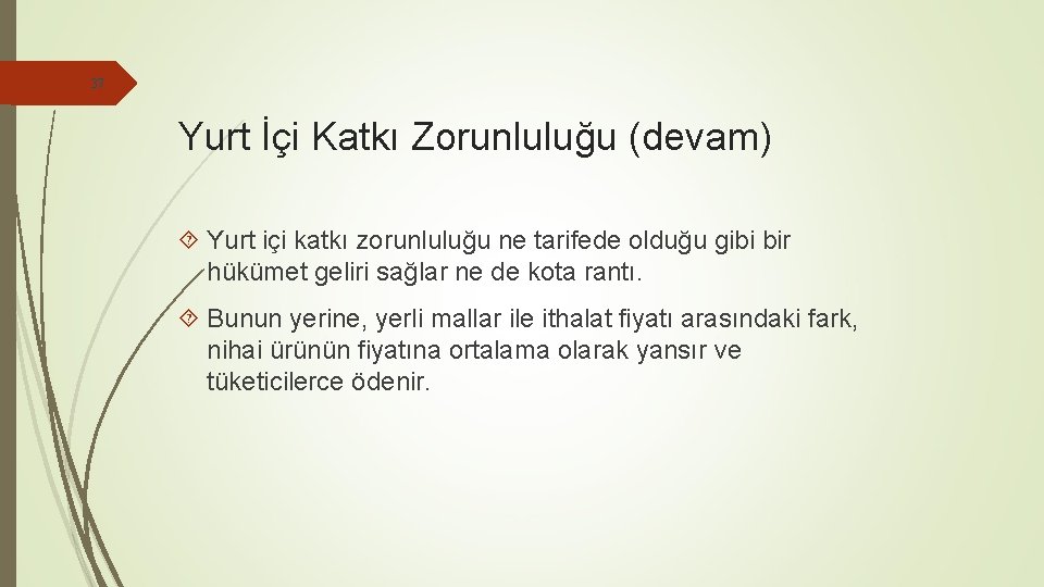 37 Yurt İçi Katkı Zorunluluğu (devam) Yurt içi katkı zorunluluğu ne tarifede olduğu gibi