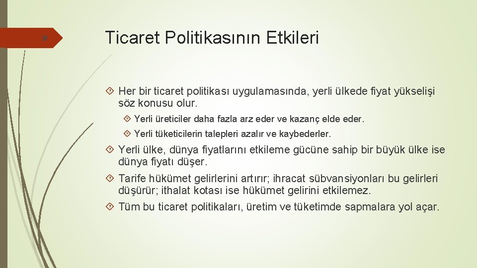 38 Ticaret Politikasının Etkileri Her bir ticaret politikası uygulamasında, yerli ülkede fiyat yükselişi söz