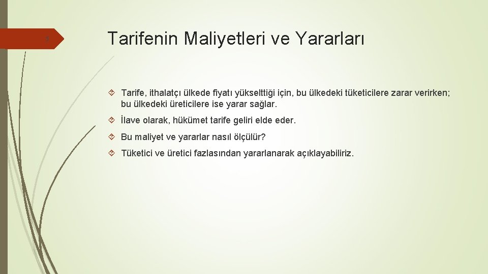 5 Tarifenin Maliyetleri ve Yararları Tarife, ithalatçı ülkede fiyatı yükselttiği için, bu ülkedeki tüketicilere