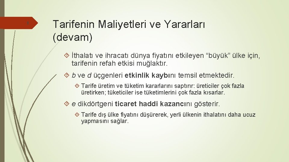 8 Tarifenin Maliyetleri ve Yararları (devam) İthalatı ve ihracatı dünya fiyatını etkileyen “büyük” ülke
