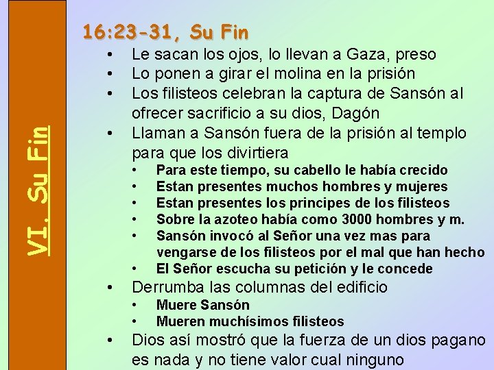 16: 23 -31, Su Fin VI. Su Fin • • Le sacan los ojos,