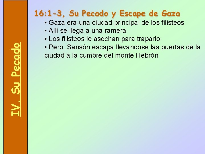 IV. Su Pecado 16: 1 -3, Su Pecado y Escape de Gaza • Gaza