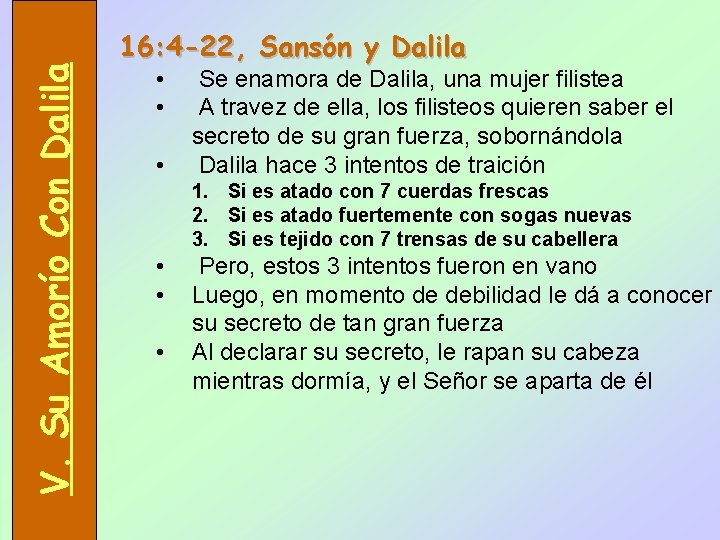 V. Su Amorío Con Dalila 16: 4 -22, Sansón y Dalila • • •