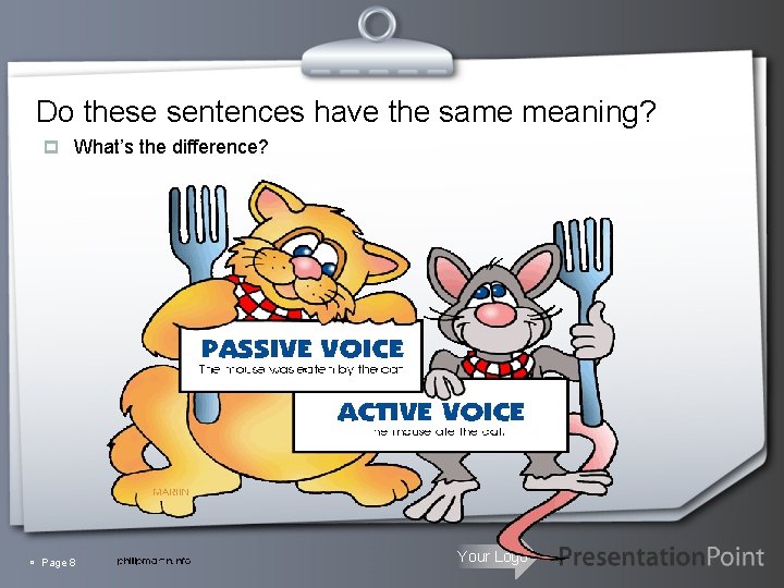 Do these sentences have the same meaning? p What’s the difference? Page 8 Your