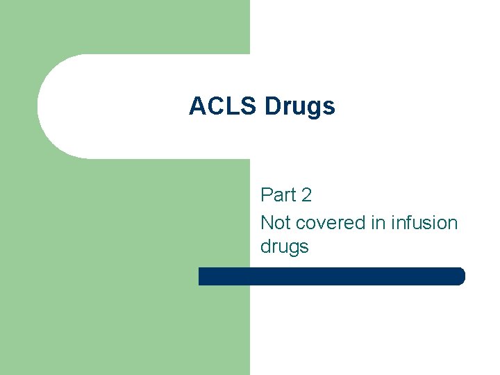 ACLS Drugs Part 2 Not covered in infusion drugs 