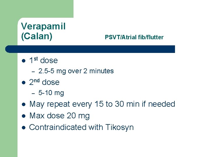 Verapamil (Calan) l 1 st dose – l l l 2. 5 -5 mg