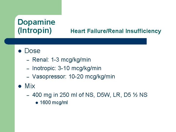 Dopamine (Intropin) l Dose – – – l Heart Failure/Renal Insufficiency Renal: 1 -3