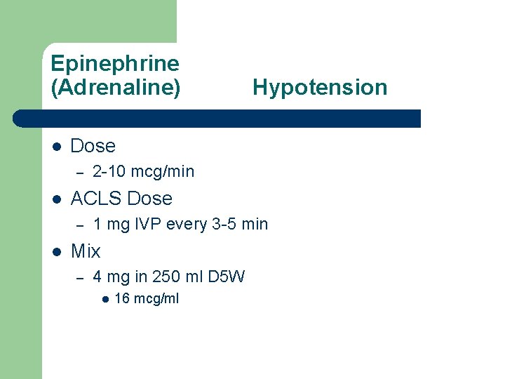 Epinephrine (Adrenaline) l Dose – l 2 -10 mcg/min ACLS Dose – l Hypotension