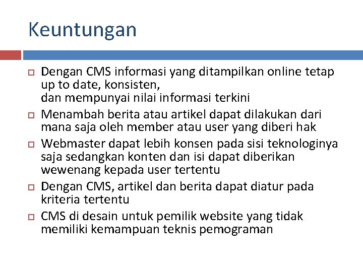 Keuntungan Dengan CMS informasi yang ditampilkan online tetap up to date, konsisten, dan mempunyai