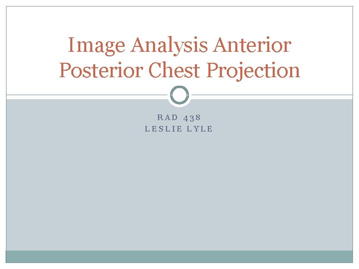 Image Analysis Anterior Posterior Chest Projection RAD 438 LESLIE LYLE 