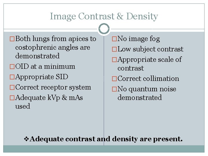 Image Contrast & Density �Both lungs from apices to �No image fog costophrenic angles