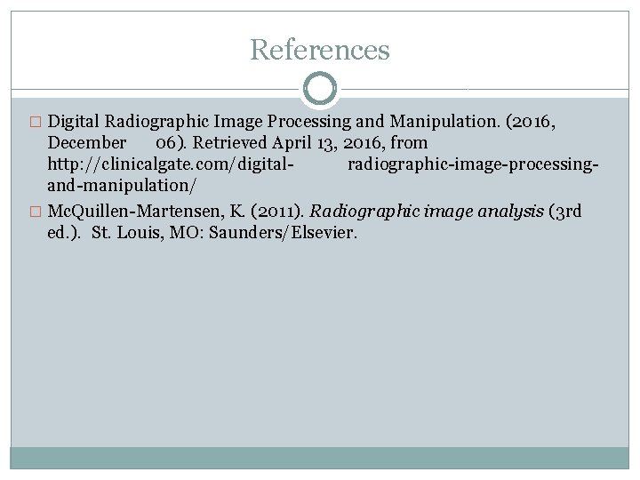 References � Digital Radiographic Image Processing and Manipulation. (2016, December 06). Retrieved April 13,