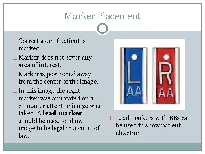 Marker Placement � Correct side of patient is marked � Marker does not cover