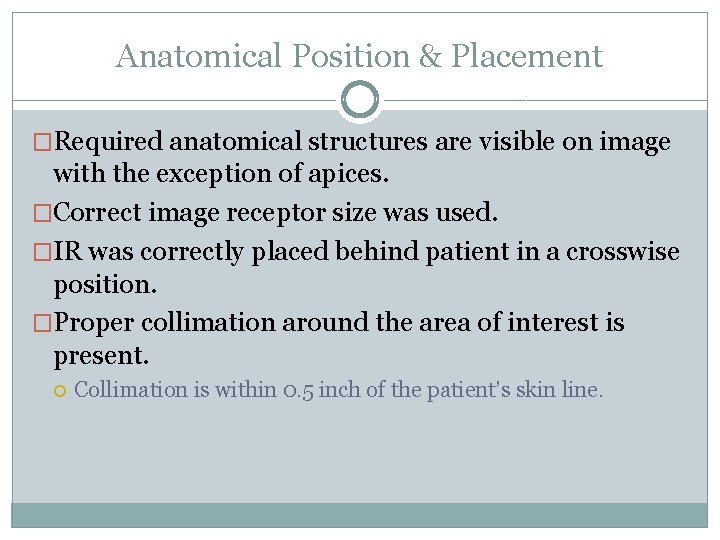 Anatomical Position & Placement �Required anatomical structures are visible on image with the exception