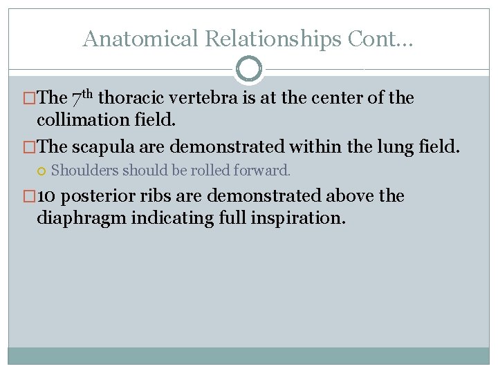 Anatomical Relationships Cont… �The 7 th thoracic vertebra is at the center of the