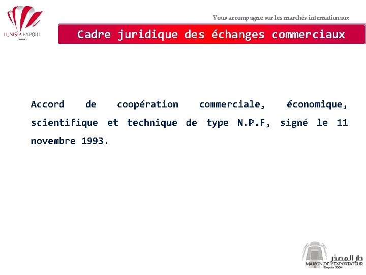 Vous accompagne sur les marchés internationaux Cadre juridique des échanges commerciaux Accord de coopération