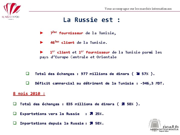 Vous accompagne sur les marchés internationaux La Russie est : ► 7ème fournisseur de