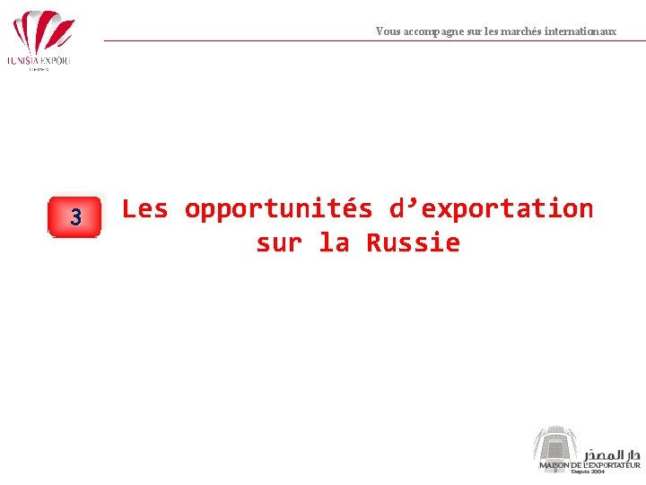 Vous accompagne sur les marchés internationaux 3 Les opportunités d’exportation sur la Russie 