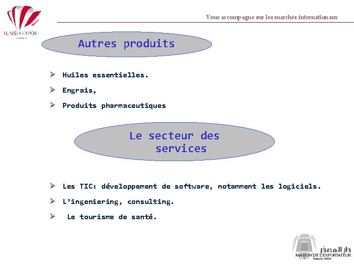 Vous accompagne sur les marchés internationaux Autres produits Ø Huiles essentielles. Ø Engrais, Ø