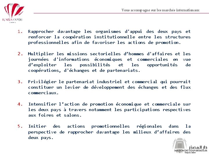 Vous accompagne sur les marchés internationaux 1. Rapprocher davantage les organismes d'appui des deux