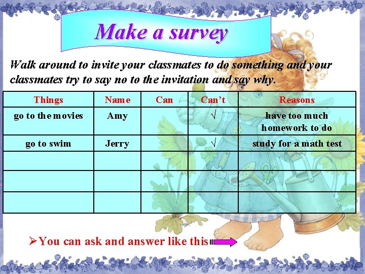 Make a survey Walk around to invite your classmates to do something and your