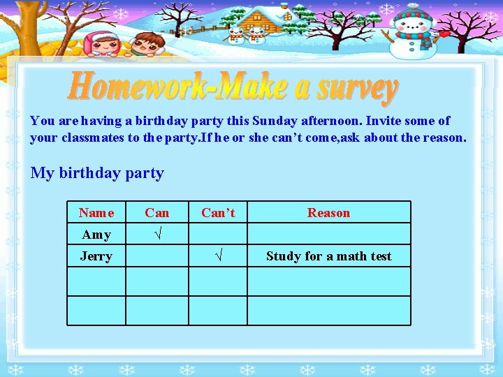 You are having a birthday party this Sunday afternoon. Invite some of your classmates