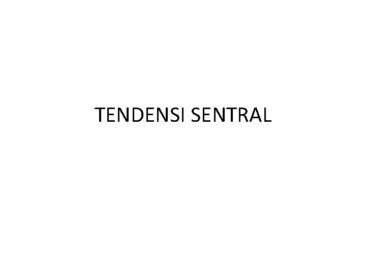TENDENSI SENTRAL 