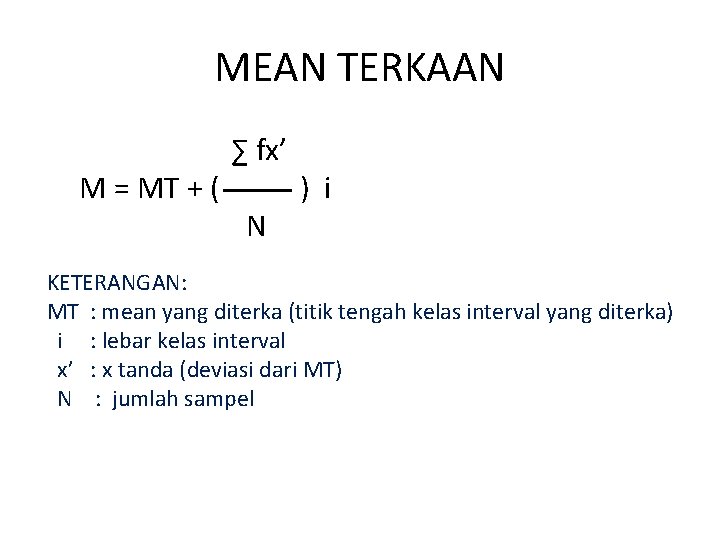 MEAN TERKAAN M = MT + ( ∑ fx’ N ) i KETERANGAN: MT