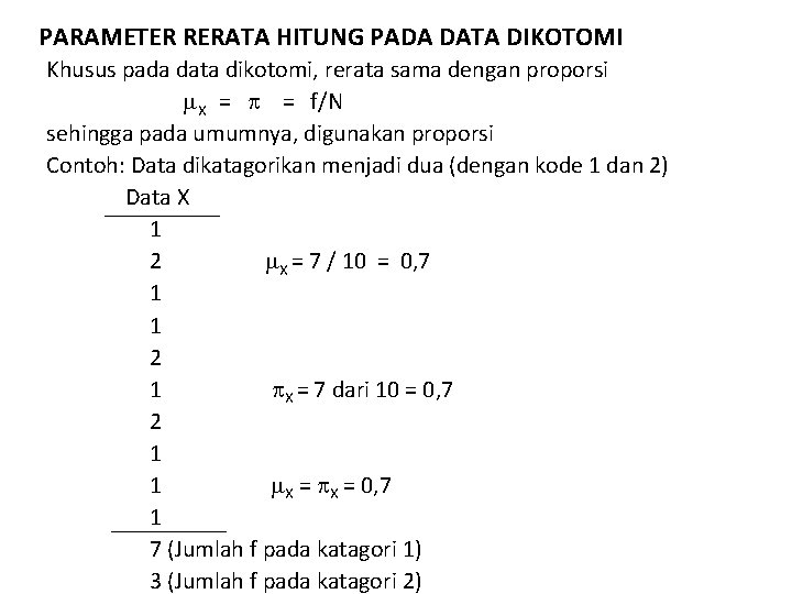 PARAMETER RERATA HITUNG PADA DATA DIKOTOMI Khusus pada data dikotomi, rerata sama dengan proporsi