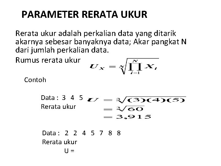 PARAMETER RERATA UKUR Rerata ukur adalah perkalian data yang ditarik akarnya sebesar banyaknya data;