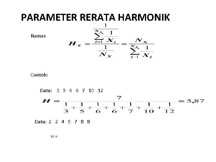 PARAMETER RERATA HARMONIK Rumus Contoh: Data: 3 5 6 6 7 10 12 Data: