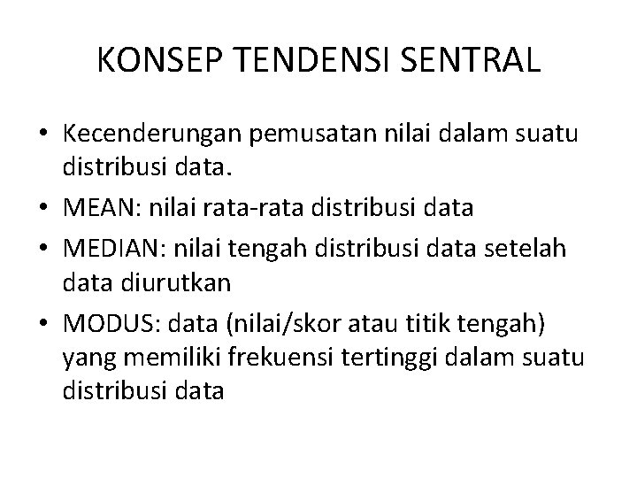 KONSEP TENDENSI SENTRAL • Kecenderungan pemusatan nilai dalam suatu distribusi data. • MEAN: nilai