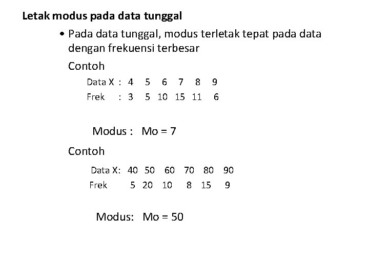 Letak modus pada data tunggal • Pada data tunggal, modus terletak tepat pada data