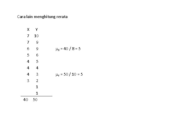 Cara lain menghitung rerata X 7 7 6 5 4 4 4 3 40
